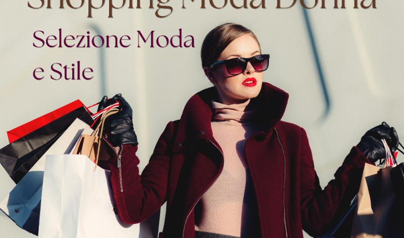 Shopping moda donna, selezione moda e stile