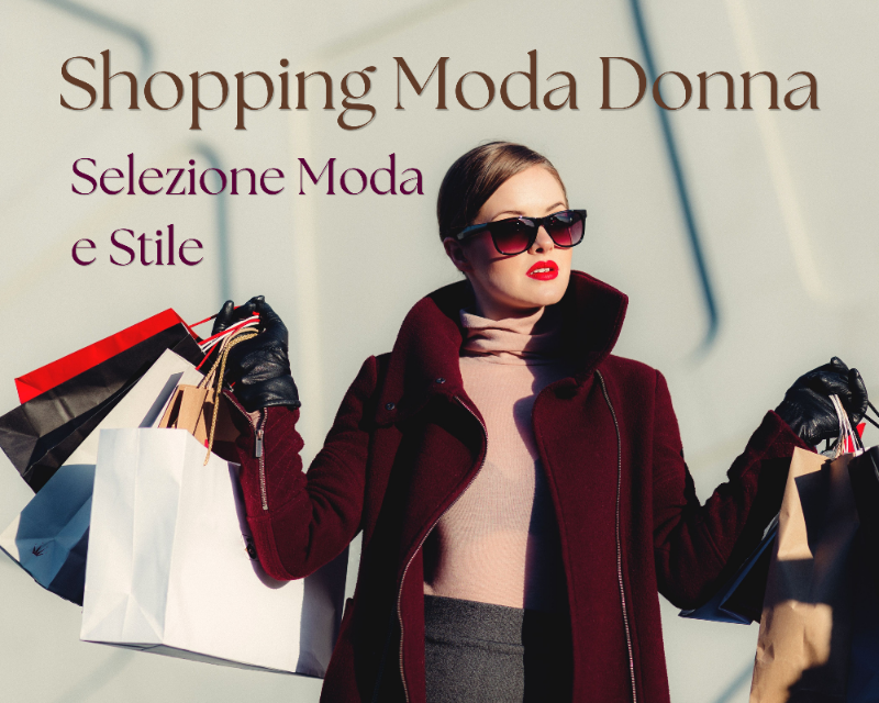 Shopping moda donna, selezione moda e stile